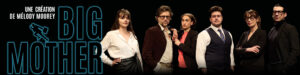 Big Mother - de Mélody Mourey - Théâtre des Béliers Parisiens