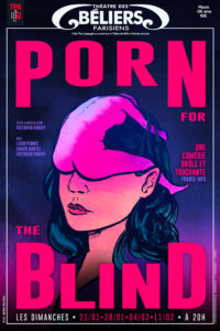 Porn for the blind - Théâtre des Béliers