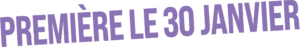 premiere le 30 janvier