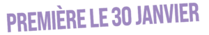 premiere le 30 janvier bl