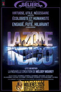 la zone indigo - la nouvelle création de Mélody Mourey, à l'affiche au Theatre des Béliers Parisiens. Avec en alternance : Azad Boutella ou Nicolas Korede • Ariane Brousse ou Agnès Claverie • Guillaume Ducreux ou Loïc Armel Colin • Olivier Faliez ou Xavier Berlioz • Marie Montoya ou Valentine Revel-Mouroz • Lara Tavella ou Jasmine Merlino; Musiques : Simon Meuret • Vidéos : Édouard Granero • Scénographie : Olivier Prost • Lumières : Arthur Gauvin • Costumes : Bérengère Roland. Presse : Guillaume Andreu
